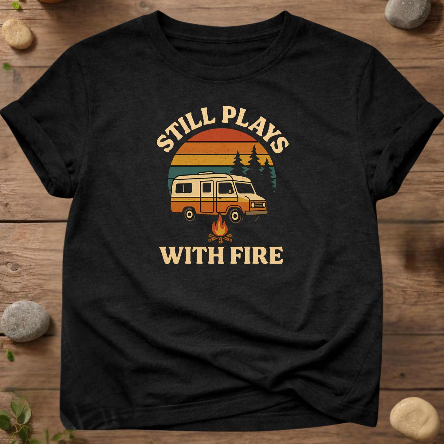 Still Plays With Fire Camping T-Shirt