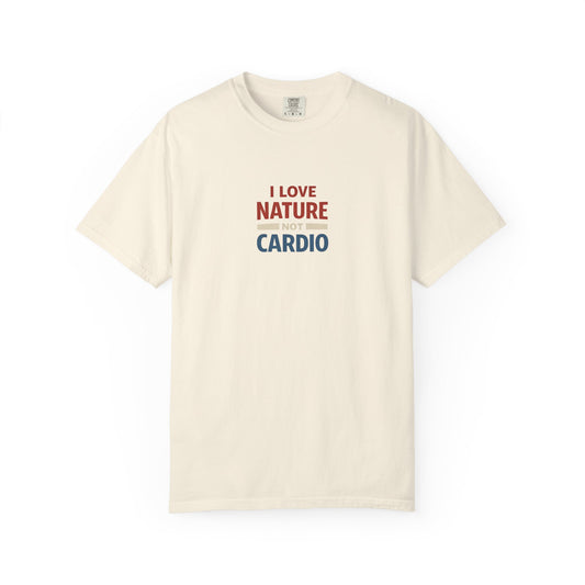 I Love Nature Not Cardio T-Shirt