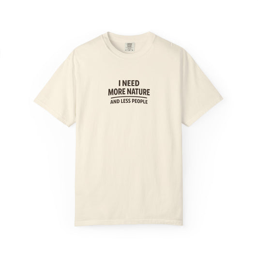I Need More Nature And Less People T-Shirt