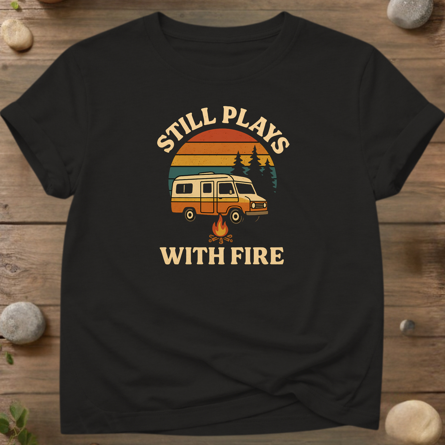 Still Plays With Fire Camping T-Shirt
