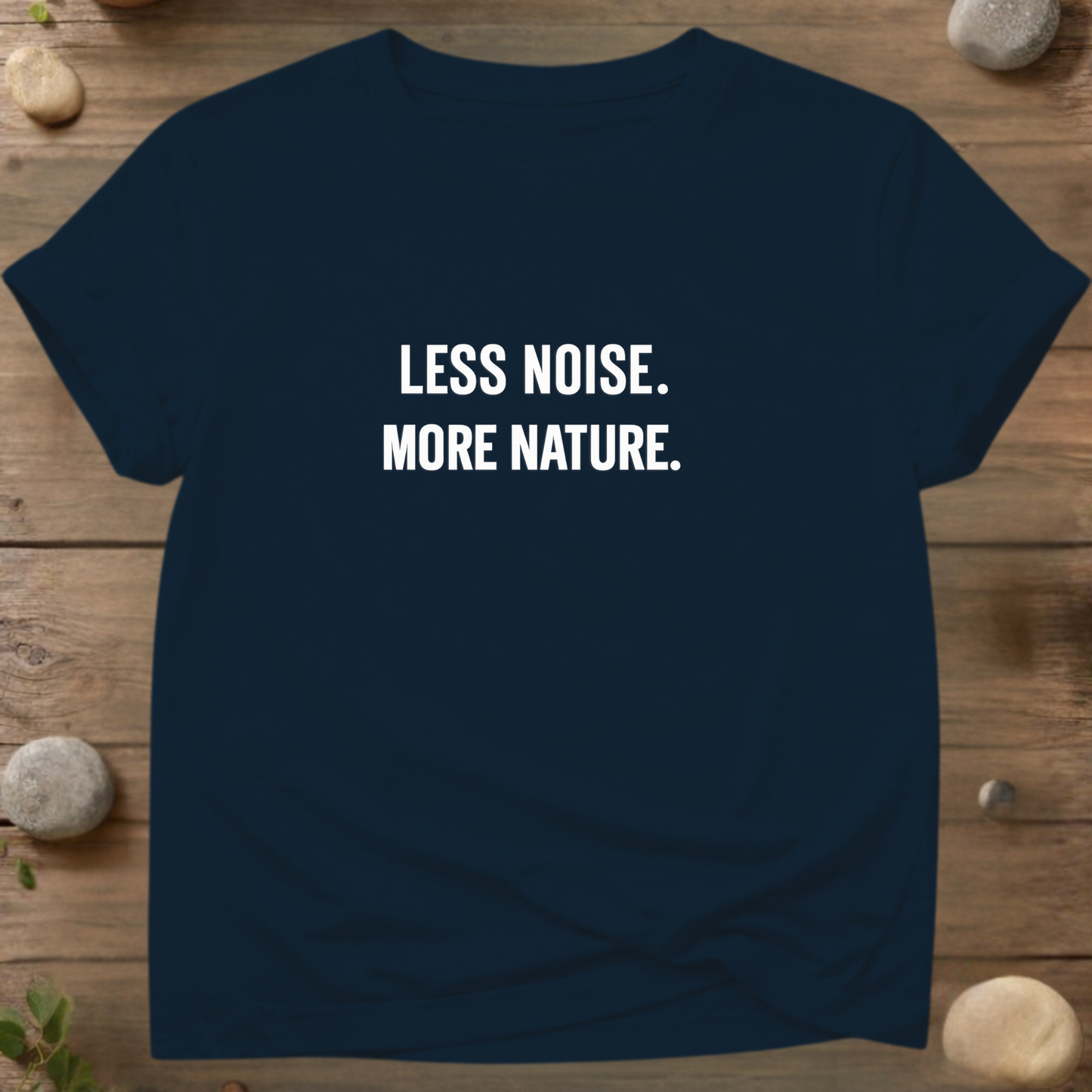 LESS NOISE. MORE NATURE. T-Shirt