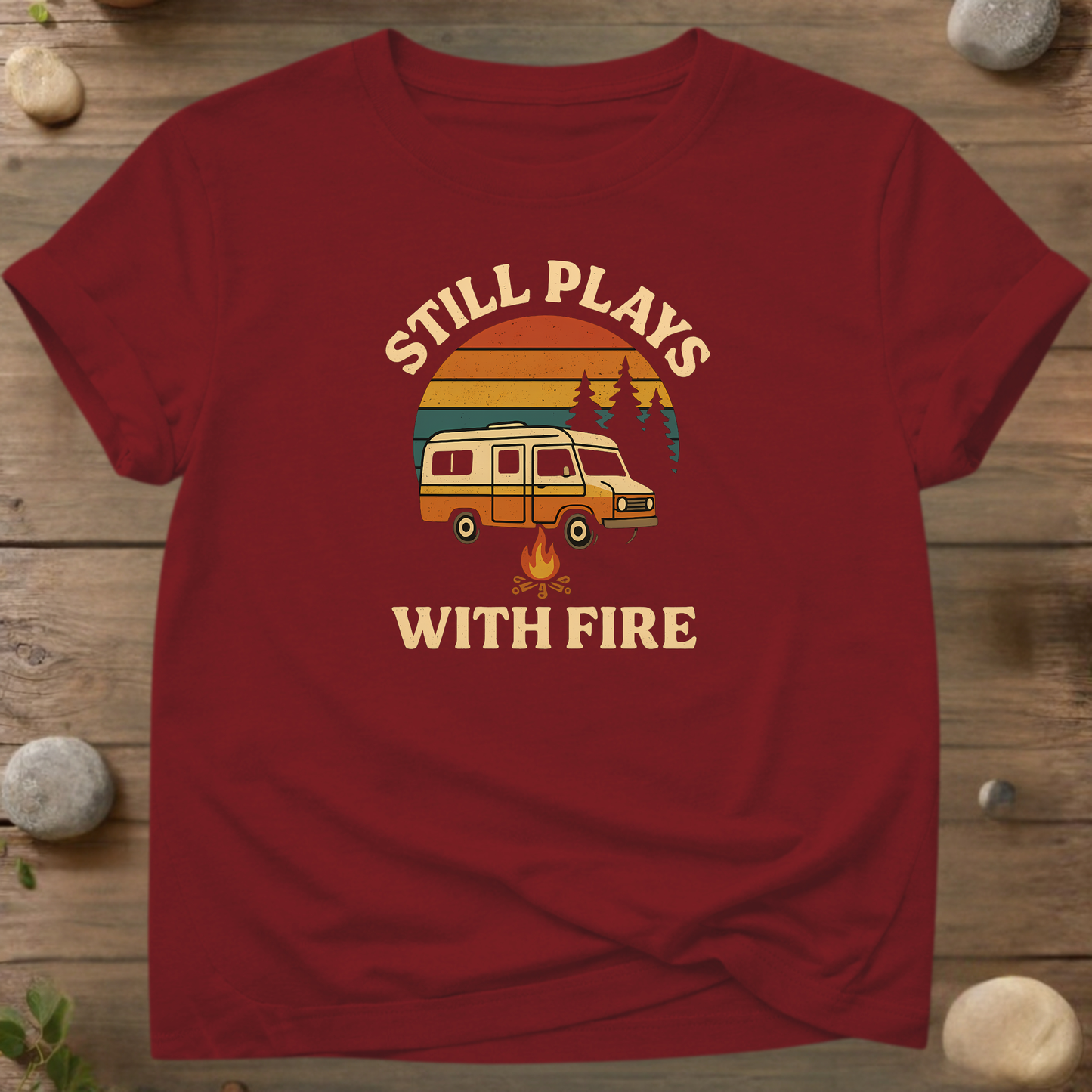 Still Plays With Fire Camping T-Shirt